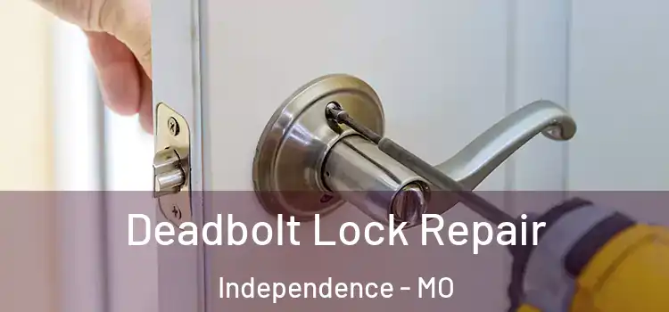  Deadbolt Lock Repair Independence - MO