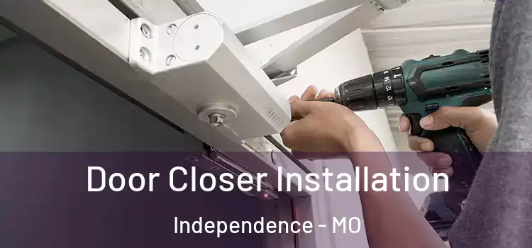 Door Closer Installation Independence - MO