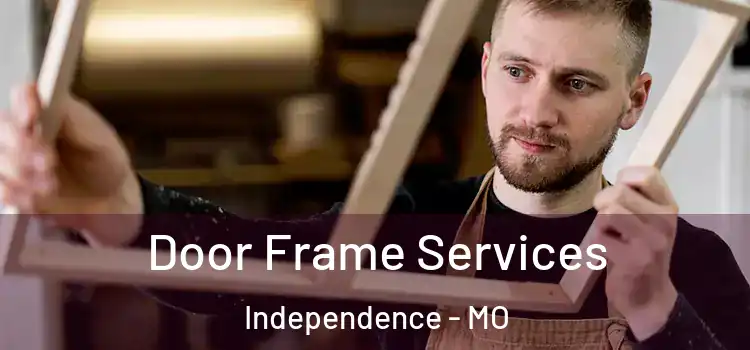  Door Frame Services Independence - MO