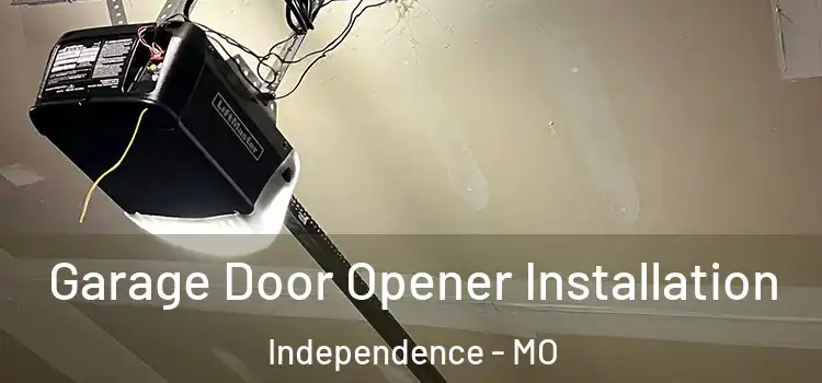  Garage Door Opener Installation Independence - MO