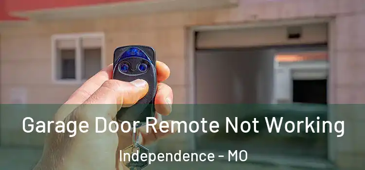  Garage Door Remote Not Working Independence - MO