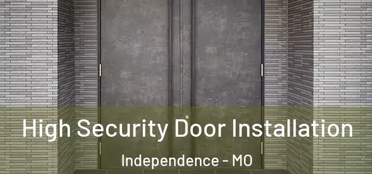 High Security Door Installation Independence - MO